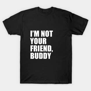 I'm Not Your Friend, Buddy (Black) | South Park T-Shirt